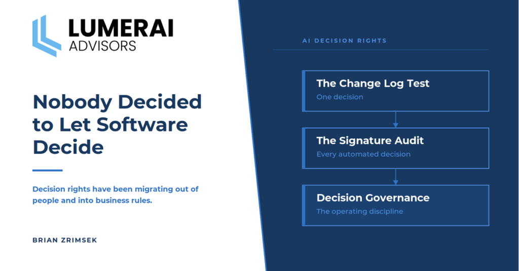 Lumerai Advisors article cover for Nobody Decided to Let Software Decide, showing the AI decision rights framework in three tiers: the Change Log Test, the Signature Audit, and decision governance